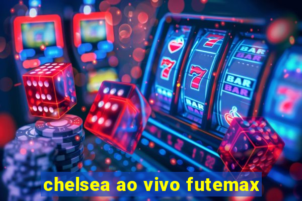 chelsea ao vivo futemax